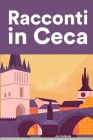 Racconti in Ceca: Racconti in Ceca per principianti e intermedi By Jan Svoboda Cover Image