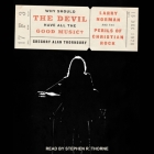 Why Should the Devil Have All the Good Music? Lib/E: Larry Norman and the Perils of Christian Rock By Gregory Alan Thornbury, Stephen R. Thorne (Read by) Cover Image