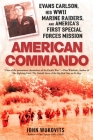 American Commando: Evans Carlson, His WWII Marine Raiders and America's First Special Forces Mission By John Wukovits Cover Image