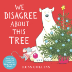 We Disagree About This Tree: A Christmas Story (Ross Collins' Mouse and Bear Stories) By Ross Collins, Ross Collins (Illustrator) Cover Image