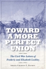 Toward a More Perfect Union: The Civil War Letters of Frederic and Elizabeth Lockley By Charles E. Rankin (Editor) Cover Image