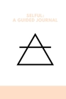 Selful: A Guided Journal By Ojibwa Atum-Ra Cover Image