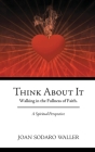 Think About It: Walking in the Fullness of Faith. A Spiritual Perspective Cover Image