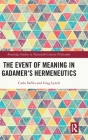 The Event of Meaning in Gadamer's Hermeneutics (Routledge Studies in Twentieth-Century Philosophy) By Carlo Davia, Greg Lynch Cover Image