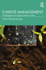 E-Waste Management: Challenges and Opportunities in India By Varsha Bhagat-Ganguly Cover Image