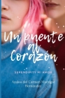 Un Puente al corazón: Serendipity mi amor By Azalea del Carmen Madrigal Hernandez Cover Image