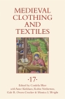 Medieval Clothing and Textiles 17 By Cordelia Warr (Editor), Monica Wright (Editor) Cover Image