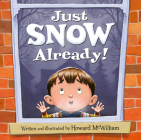 Just SNOW Already! By Howard McWilliam, Howard McWilliam (Illustrator) Cover Image
