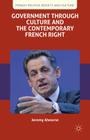 Government Through Culture and the Contemporary French Right (French Politics) By J. Ahearne Cover Image