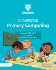Cambridge Primary Computing Learner's Book 1 with Digital Access (1 Year) By Jon Chippindall, Ben Davies, Isabella Lieghio Cover Image