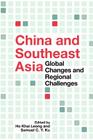 China and Southeast Asia: Global Changes and Regional Challenges By Khai Leong Ho (Editor), Samuel C. y. Ku (Editor) Cover Image