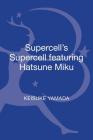 Supercell's Supercell Featuring Hatsune Miku (33 1/3 Japan) By Keisuke Yamada, Noriko Manabe (Editor) Cover Image