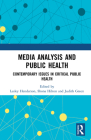Media Analysis and Public Health: Contemporary Issues in Critical Public Health By Lesley Henderson (Editor), Shona Hilton (Editor), Judith Green (Editor) Cover Image