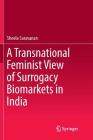 A Transnational Feminist View of Surrogacy Biomarkets in India By Sheela Saravanan Cover Image