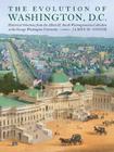 The Evolution of Washington, DC: Historical Selections from the Albert H. Small Washingtoniana Collection at the George Washington University By James M. Goode, Laura W. Bush (Foreword by), Sandra Day O'Connor (Epilogue by), John Wetenhall (Introduction by), Steven Knapp (Commentaries by) Cover Image