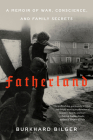 Fatherland: A Memoir of War, Conscience, and Family Secrets By Burkhard Bilger Cover Image