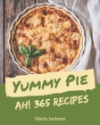 Ah! 365 Yummy Pie Recipes: The Best Yummy Pie Cookbook on Earth By Maria Jackson Cover Image