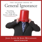 The Second Book of General Ignorance: Everything You Think You Know Is (Still) Wrong By John Lloyd, John Mitchinson, Julian Elfer (Read by) Cover Image