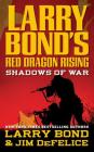 Larry Bond's Red Dragon Rising: Shadows of War Cover Image