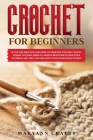 Crochet for beginners: If you decided to learn how to crochet and don't know where to start, Here is a simple beginner's guide with patterns Cover Image