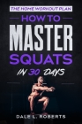 The Home Workout Plan: How to Master Squats in 30 Days Cover Image