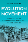 Evolution of a Movement: Four Decades of California Environmental Justice Activism By Tracy E. Perkins Cover Image