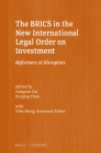 The Brics in the New International Legal Order on Investment: Reformers or Disruptors (Silk Road Studies in International Economic Law #4) By Congyan Cai (Editor), Huiping Chen (Editor), Yifei Wang (Editor) Cover Image