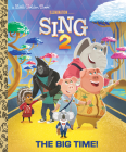 The Big Time! (Illumination's Sing 2) (Little Golden Book) By David Lewman, Bryan Sims (Illustrator) Cover Image