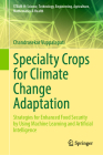 Specialty Crops for Climate Change Adaptation: Strategies for Enhanced Food Security by Using Machine Learning and Artificial Intelligence (Steam-H: Science) By Chandrasekar Vuppalapati Cover Image