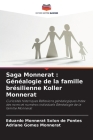 Saga Monnerat: Généalogie de la famille brésilienne Koller Monnerat By Eduardo Monnerat Solon de Pontes, Adriane Gomes Monnerat Cover Image