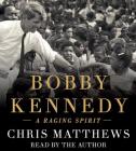 Bobby Kennedy: A Raging Spirit By Chris Matthews, Chris Matthews (Read by) Cover Image
