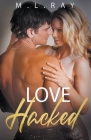Love Hacked By M. L. Ray Cover Image