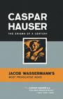 Caspar Hauser: The Enigma of a Century By Jakob Wassermann Cover Image