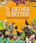 Together Is Better!: Teamwork in the Animal Kingdom By Tecnoscienza (Text by (Art/Photo Books)), Francesco Faccia (Illustrator) Cover Image