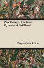 Play Therapy - The Inner Dynamics of Childhood By Virginia Mae Axline Cover Image