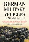 German Military Vehicles of World War II: An Illustrated Guide to Cars, Trucks, Half-Tracks, Motorcycles, Amphibious Vehicles and Others By Jean-Denis G. G. Lepage Cover Image