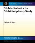 Mobile Robotics for Multidisciplinary Study (Synthesis Lectures on Control and Mechatronics) Cover Image