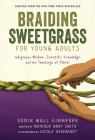 Braiding Sweetgrass for Young Adults: Indigenous Wisdom, Scientific Knowledge, and the Teachings of Plants By Robin Wall Kimmerer, Monique Gray Smith, Nicole Neidhardt (Illustrator) Cover Image