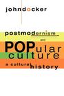 Postmodernism and Popular Culture: A Cultural History By John Docker Cover Image