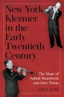 New York Klezmer in the Early Twentieth Century: The Music of Naftule Brandwein and Dave Tarras (Eastman/Rochester Studies Ethnomusicology #9) Cover Image