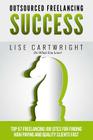 Outsourced Freelancing Success: Top 57 Freelancing Job Sites to Find High Payi By Lise Cartwright Cover Image