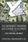 Tax Increment Financing and Economic Development, Second Edition: Uses, Structures, and Impact By Craig L. Johnson (Editor), Kenneth A. Kriz (Editor) Cover Image