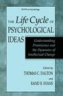 The Life Cycle of Psychological Ideas: Understanding Prominence and the Dynamics of Intellectual Change (Path in Psychology) By Thomas C. Dalton (Editor), Rand B. Evans (Editor) Cover Image