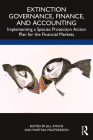 Extinction Governance, Finance and Accounting: Implementing a Species Protection Action Plan for the Financial Markets By Jill Atkins (Editor), Martina MacPherson (Editor) Cover Image