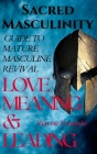 Sacred Masculinity: Guide To Mature Masculine Revival In Love, Meaning, and Leading By Zayne Francis Cover Image