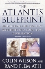 The Atlantis Blueprint: Unlocking the Ancient Mysteries of a Long-Lost Civilization By Colin Wilson, Rand Flem-Ath Cover Image