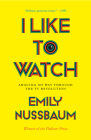 I Like to Watch: Arguing My Way Through the TV Revolution By Emily Nussbaum Cover Image