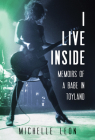 I Live Inside: Memoirs of a Babe in Toyland By Michelle Leon Cover Image