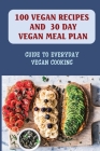 100 Vegan Recipes And 30 Day Vegan Meal Plan: Guide To Everyday Vegan Cooking: Vegan Recipes For Beginners By Mohammad Hirshberg Cover Image