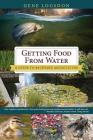 Getting Food from Water: A Guide to Backyard Aquaculture By Gene Logsdon Cover Image